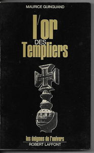 Maurice Guinguand. L'Or des Templiers. Gisors ou Tomar ?