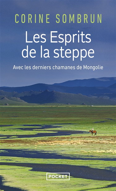 Les esprits de la steppe : avec les derniers chamanes de Mongolie