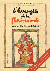 L'Evangile de la Miséricorde : avec les chrétiens d'Orient