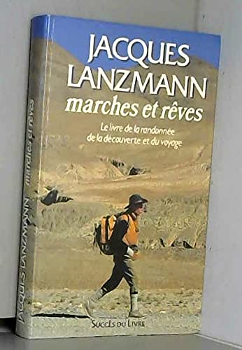 Marches et reves : le livre de la randonnée, de la découverte et du voyage