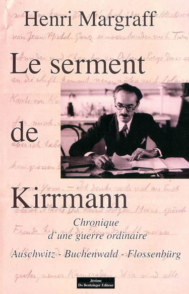 Le serment de Kirrmann : chronique d'une guerre ordinaire : Auschwitz, Buchenwald, Flossenbürg
