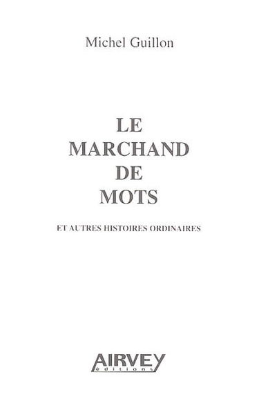 Le marchand de mots : et autres histoires ordinaires