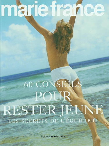 60 conseils pour rester jeune : les secrets de l'équilibre