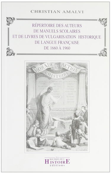 Répertoire des auteurs de manuels scolaires et de livres de vulgarisation historique de langue française : de 1660 à 1960