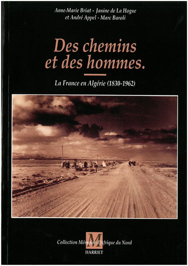 Des chemins et des hommes : la France et l'Algérie, 1830-1962