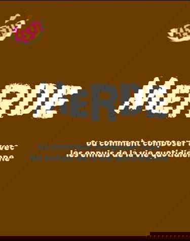 Merde ou comment composer avec les ennuis de la vie quotidienne