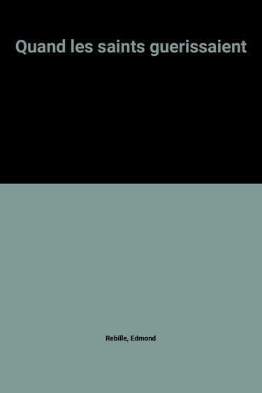 Quand les saints guerissaient