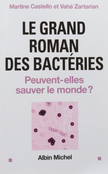 Le Grand roman des bactéries: Peuvent-elles sauver le monde ?