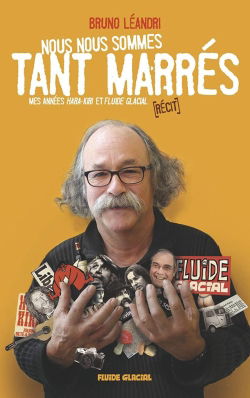 Nous nous sommes tant marrés : mes années Hara Kiri et Fluide glacial : récit