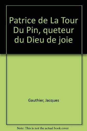 Patrice de La Tour du Pin, quêteur du Dieu de joie