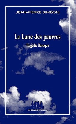 La lune des pauvres : tragédie baroque