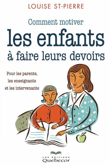 Comment motiver les enfants à faire leurs devoirs - Pour les parents, les enseignants et les interv