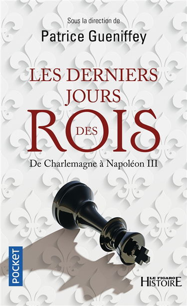 Les derniers jours des rois : de Charlemagne à Napoléon III