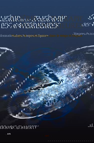 Guérir par la thérapie des vies antérieures - Voyages de transformation dans le temps et l'espace