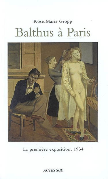 Balthus à Paris : la première exposition, 1934 : sept tableaux contre les certitudes de l'avant-garde