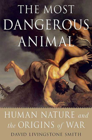 Couverture de The Most Dangerous Animal: Human Nature and the Origins of War