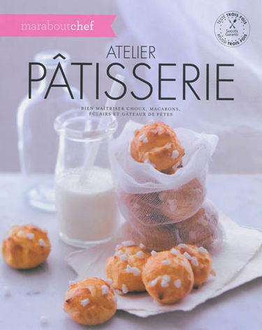 Atelier pâtisserie : bien maîtriser choux, macarons, éclairs et gâteaux de fêtes