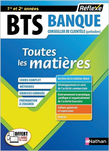 BTS banque, conseiller de clientèle (particuliers), toutes les matières, 1re et 2e années : cours complet, méthodes, exercices corrigés, préparation à l'examen