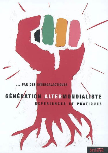 Génération altermondialiste : expériences et pratiques : par des intergalactiques