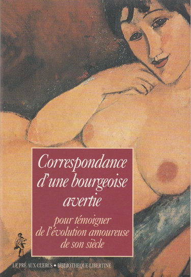 Correspondance d'une bourgeoise avertie : pour témoigner de l'évolution amoureuse de son siècle