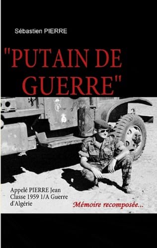 "Putain de Guerre" Appelé Pierre Jean, Classe 1959 1/A, Guerre d'Algérie