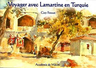 Voyager avec Lamartine en Turquie: Extraits ordonnés et illustrés du Nouveau voyage en Orient