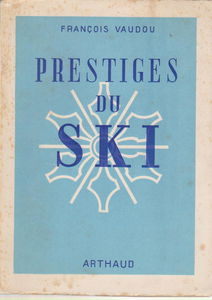 François Vaudou. Prestiges du ski : . Nouvelle édition. Préface par Georges Piguet
