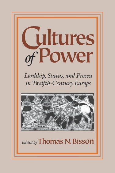 Couverture de Cultures of Power: Lordship, Status, and Process in Twelfth-Century Europe