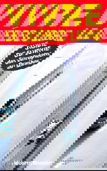 Vivre le Québec libre : guide de survie des Européens au Québec