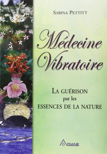 Médecine vibratoire : la guérison par les essences de la nature