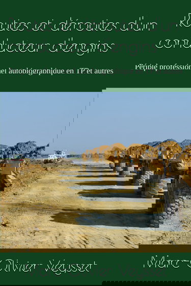 Routes et déroutes d'un conducteur d'engins: Périple professionnel autobiographique en TP et autres