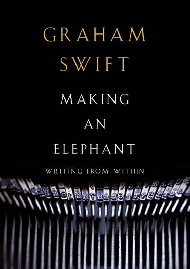 Couverture de Making an Elephant: Writing from Within par Graham Swift