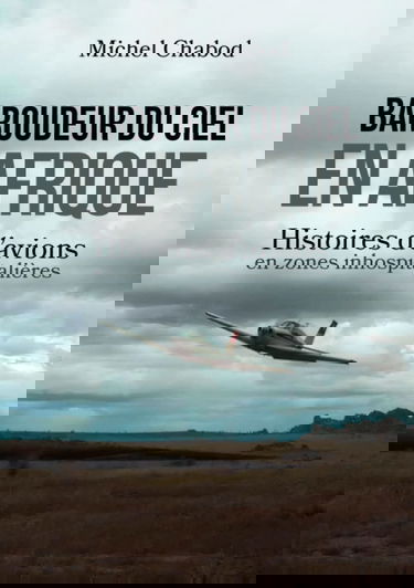 Baroudeur du ciel en Afrique: Histoires d'avions en zones inhospitalières
