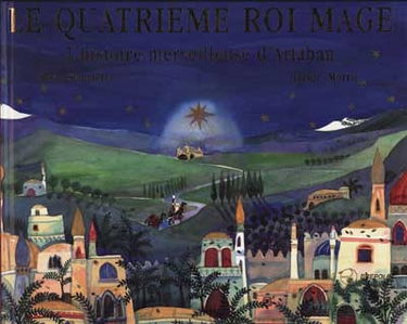 Le quatrième roi mage : l'histoire merveilleuse d'Artaban