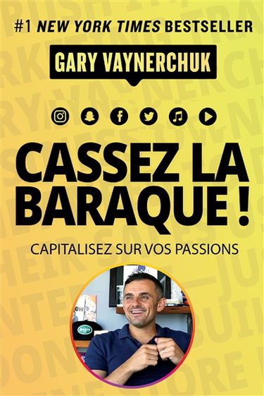 Cassez la baraque ! : capitalisez sur vos passions