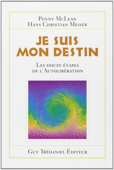 Je suis mon destin : les 12 étapes de l'autolibération