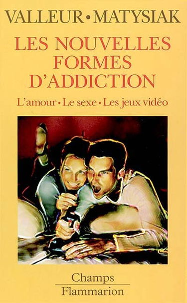 Les nouvelles formes d'addiction : l'amour, le sexe, les jeux vidéos