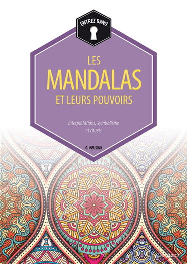 Les mandalas et leurs pouvoirs : interprétations, symbolisme et rituels