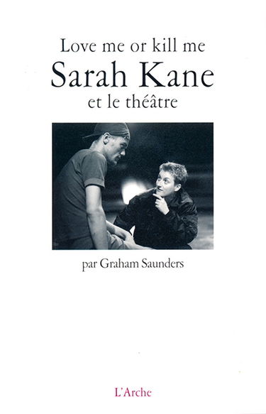 Love me or kill me : Sarah Kane et le théâtre