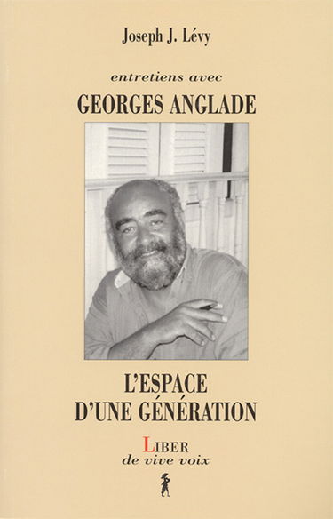 L'espace d'une génération: Entretiens avec Georges Anglade