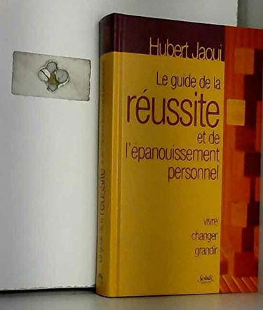 Le Guide De La Reussite Et De L'Epanouissement Personnel. Vivre, Changer, Grandir