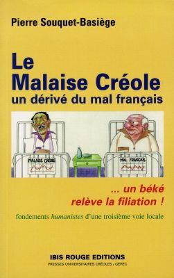 Le malaise créole : un dérivé du mal français... un béké relève la filiation !, fondements humanistes d'une troisième voie locale : fondements humanistes d'une troisième voie locale