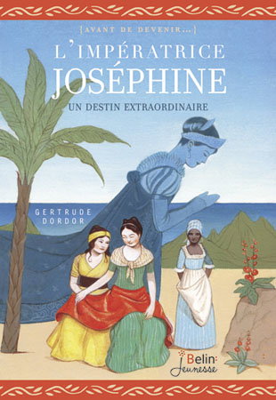 L'impératrice Joséphine : un destin extraordinaire