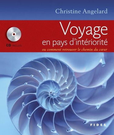 Voyage en pays d'intériorité, ou, Comment retrouver le chemin du coeur