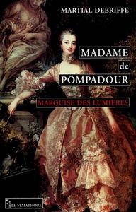 Madame de Pompadour : marquise des Lumières