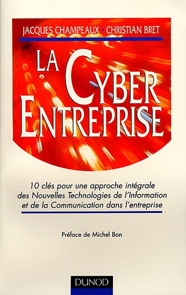 La cyberentreprise : 10 clés pour une approche intégrale des nouvelles technologies de l'information et de la communication dans l'entreprise