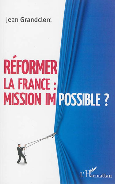 Réformer la France : mission impossible ?