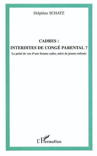 Cadres, interdites de congé parental ? : le point de vue d'une femme cadre, mère de jeunes enfants