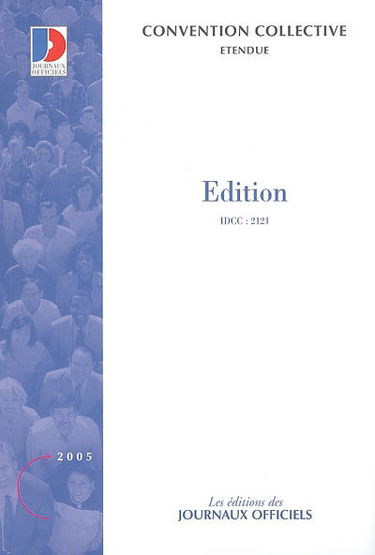 Edition : convention collective nationale du 14 janvier 2000 (étendue par arrêté du 24 juillet 2000) : IDCC 2121