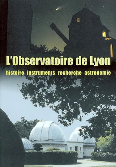 L'Observatoire de Lyon : histoire, instruments, recherche, astronomie